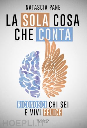 pane natascia - la sola cosa che conta. riconosci chi sei e vivi felice