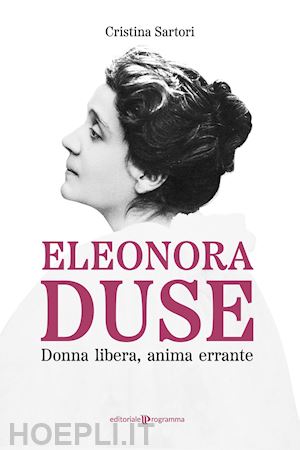 sartori cristina - eleonora duse. donna libera, anima errante