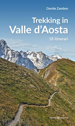 zambon davide - trekking in valle d'aosta. 18 itinerari