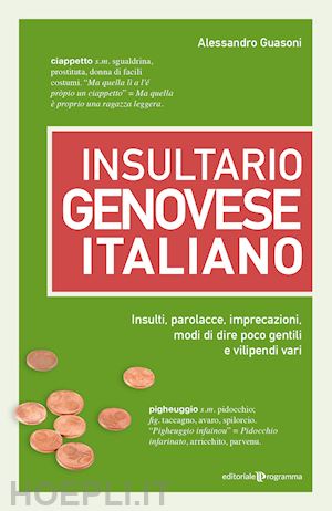 guasoni alessandro - insultario genovese-italiano. insulti, parolacce, imprecazioni, modi di dire poc