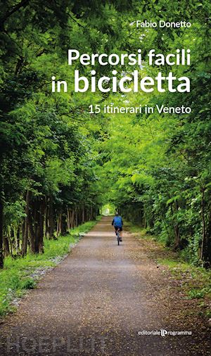 donetto fabio - percorsi facili in bicicletta. 15 itinerari in veneto