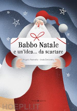 pastrello angelo; simionato linda - babbo natale e un'idea... da scartare. ediz. illustrata