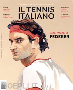 aa.vv. - il tennis italiano  - maggio-giugno 2024 - sentimento federer