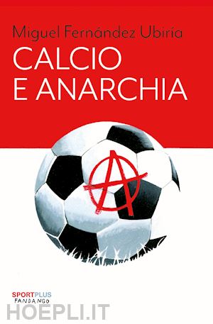 ubiria miguel fernandez - calcio e anarchia