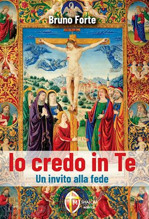 forte bruno - io credo in te. un invito alla fede