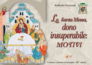 martinelli raffaello - la santa messa, dono insuperabile: motivi