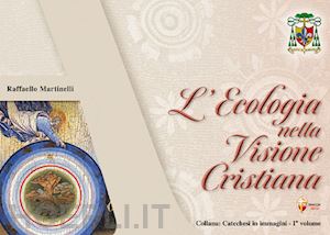 martinelli raffaello - l'ecologia nella visione cristiana