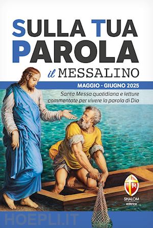 tognetti serafino - sulla tua parola. messalino. santa messa quotidiana e letture commentate per vivere la parola di dio. maggio-giugno 2025