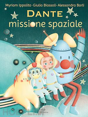 ippolito myriam; biassoli giulia; barli alessandra - dante. missione spaziale