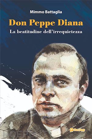 battaglia mimmo - don peppe diana. la beatitudine dell'irrequietezza