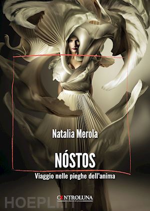 merola natalia - nostos. viaggio nelle pieghe dell'anima