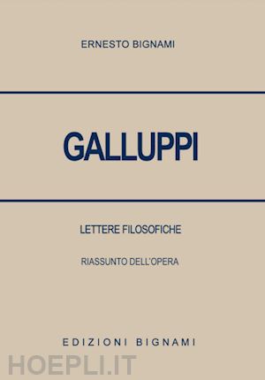 bignami ernesto - galluppi. lettere filosofiche. riassunto dell'opera