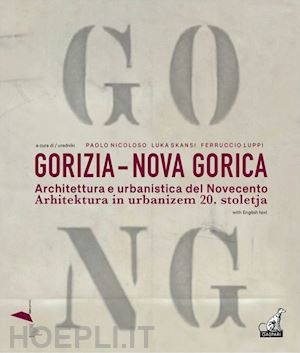 nicoloso paolo; skansi luka; luppi ferruccio - gorizia-nova gorica. architettura e urbanistica del novecento-arhitektura in urb