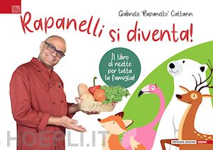 rapanello cattarin gabriele - rapanelli si diventa!