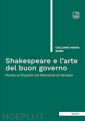 speri galliano maria - shakespeare e l'arte del buon governo. porzia vs shylock nel mercante di venezia. nuova ediz.