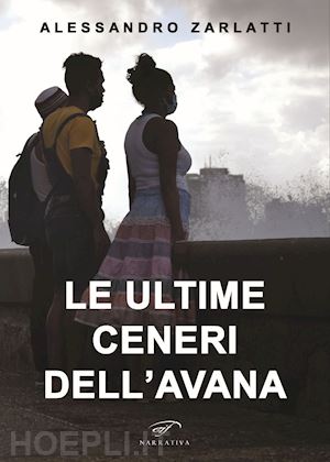 zarlatti alessandro - le ultime ceneri dell'avana