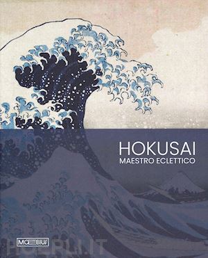 menegazzo r.(curatore) - hokusai. maestro eclettico. ediz. a colori