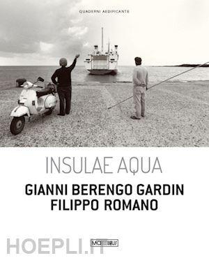 klimciuk a.(curatore) - insulae aqua. gianni berengo gardin. filippo romano. ediz. italiana e inglese