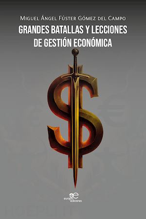 fúster gómez del campo miguel Ángel - grandes batallas y lecciones de gestión económica