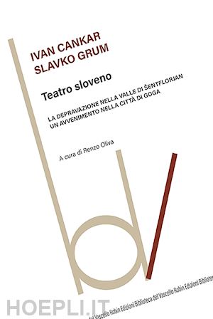 cankar ivan; grum slavko - teatro sloveno: la depravazione nella valle di sentflorjan-un'avvenimento nella città di goga