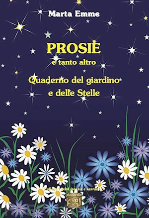 emme marta - prosie e tanto altro. quaderno del giardino e delle stelle