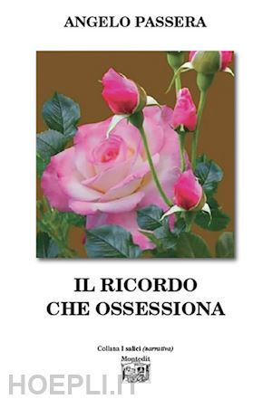 passera angelo - il ricordo che ossessiona