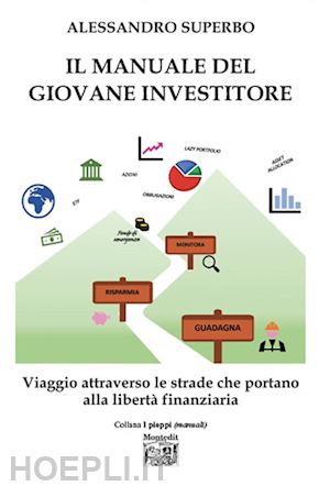 superbo alessandro - il manuale del giovane investitore. viaggio attraverso le strade che portano alla libertà finanziaria