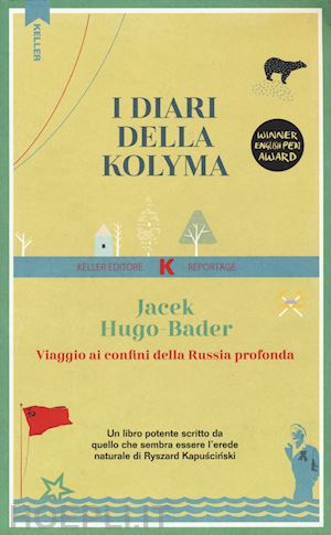 hugo-bader jacek - i diari della kolyma. viaggio ai confini della russia profonda