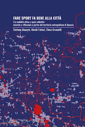 munarin stefano; fattori nicolò; orsanelli elena - fare sport fa bene alla città. tra mobilità attiva e spazi collettivi: ricerche e riflessioni a partire dal territorio metropolitano di venezia