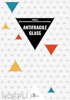 barucco m. a.(curatore); cattaruzza e.(curatore); chiesa r.(curatore) - antifragile glass 2022