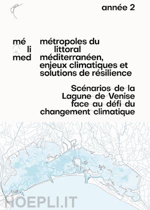 fabian l.(curatore); cangiotti c.(curatore); ruggeri d.(curatore) - scénarios de la lagune de venise face au défi du changement climatique