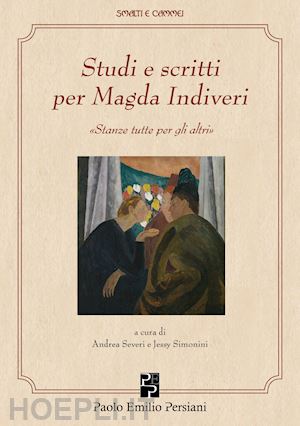 severi a.(curatore); simonini j.(curatore) - studi e scritti per magda indiveri. «stanze tutte per gli altri»