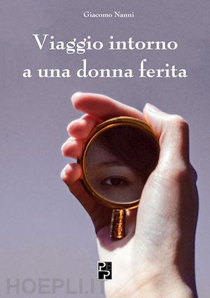 nanni giacomo - viaggio intorno a una donna ferita