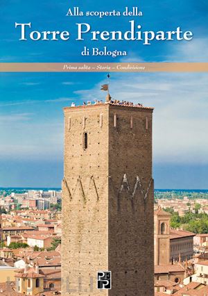 giovanardi matteo - alla scoperta della torre prendiparte di bologna