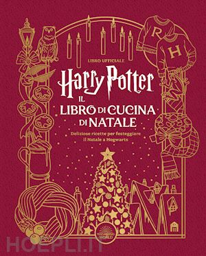 Harry Potter. Il Libro Di Cucina Di Natale - Wizarding World J.K.Rowling