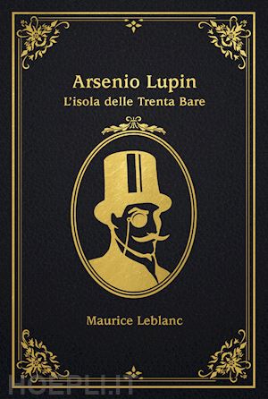 leblanc maurice - l'isola delle trenta bare. arsenio lupin