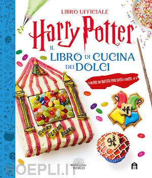 wizarding world j.k.rowling - harry potter. il libro di cucina dei dolci