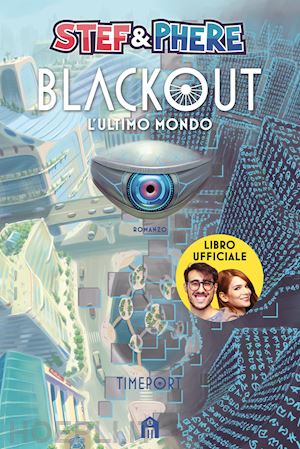 stef & phere - blackout. l'ultimo mondo. timeport