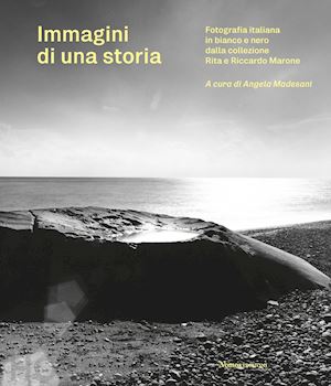 madesani a. (curatore) - immagini di una storia. fotografia italiana in bianco e nero