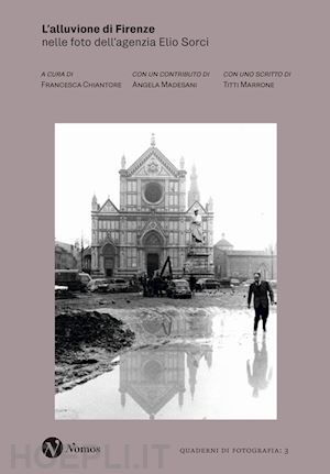 chiantore francesca - l'alluvione di firenze nelle foto dell'agenzia elio sorci