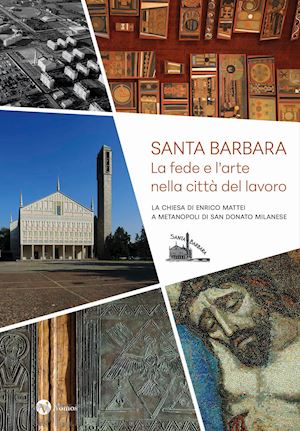 anselmi a. (curatore) - santa barbara. la fede e l'arte nella citta' del lavoro. la chiesa di enrico mat