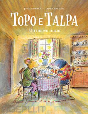 dunbar joyce - topo e talpa. un nuovo inizio. ediz. a colori