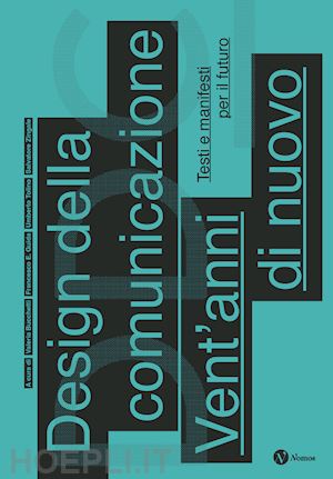 guida f. e.(curatore); bucchetti v.(curatore); tolino u.(curatore) - design della comunicazione. vent'anni di nuovo. testi e manifesti per il futuro. nuova ediz.