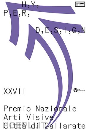 alessi c.(curatore) - hyperdesign. xxvii premio nazionale arti visive città di gallarate