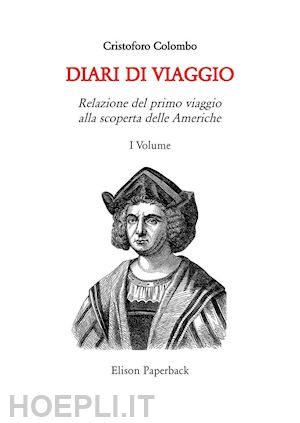 colombo cristoforo - i diari di viaggio. nuova ediz.. vol. 1: relazione del primo viaggio alla scoperta delle americhe