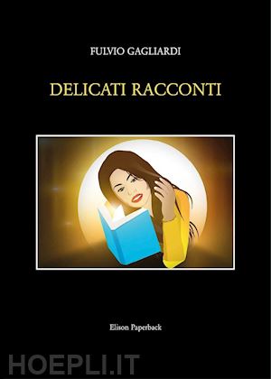 gagliardi fulvio - delicati racconti