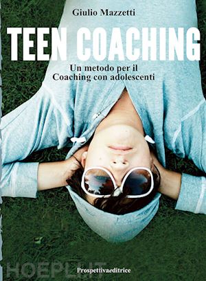 mazzetti giulio - teen coaching. un metodo per il coaching con adolescenti