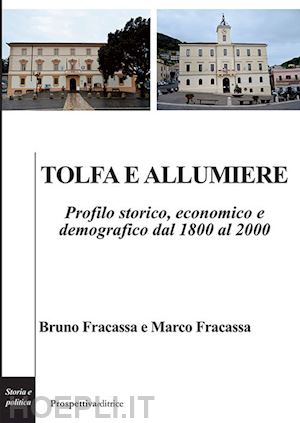fracassa bruno; fracassa marco - tolfa e allumiere. profilo storico, economico e demografico dal 1800 al 2000
