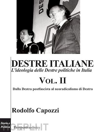 capozzi rodolfo - destre italiane. l'ideologia delle destre politiche in italia. vol. 2: dalla des