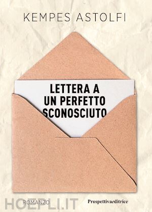 astolfi kempes - lettera a un perfetto sconosciuto